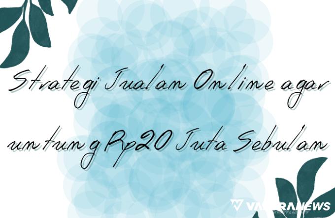 Ilustrasi Jualan Online dengan Keuntungan Rp20 Juta Sebulan (foto: Canva)