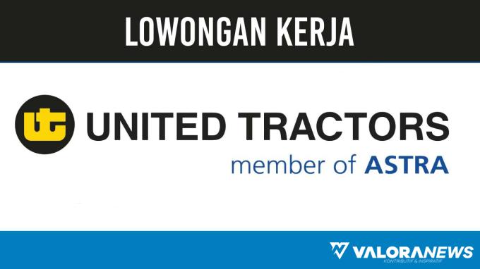 Fresh Graduate Merapat! Lowongan Kerja PT United Tractors Tbk November 2023, Penempatan Seluruh Indonesia