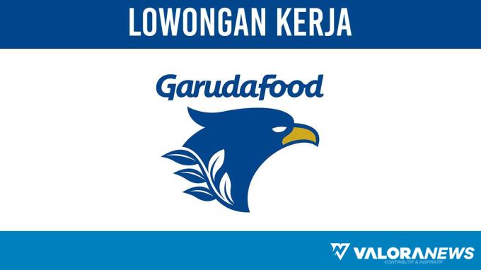 Lamar Disini! Lowongan Kerja PT Garudafood Putra Putri Jaya Tbk November 2023, Penempatan Jakarta