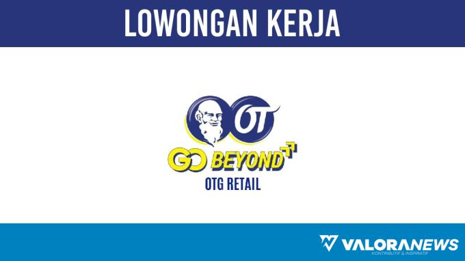 Lamar Online! Retail Orang Tua Grup buka Lowongan Kerja November 2023 untuk 6 Posisi Menarik