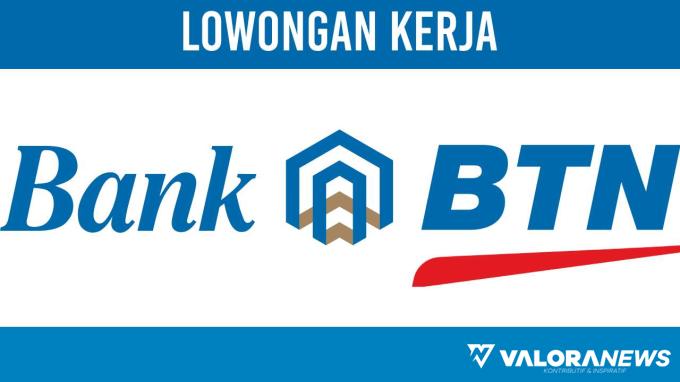Lowongan Kerja Bank BTN Rekrutmen BUMN Terbaru, Intip Posisi dan Persyaratannya, Deadline 26 November 2023