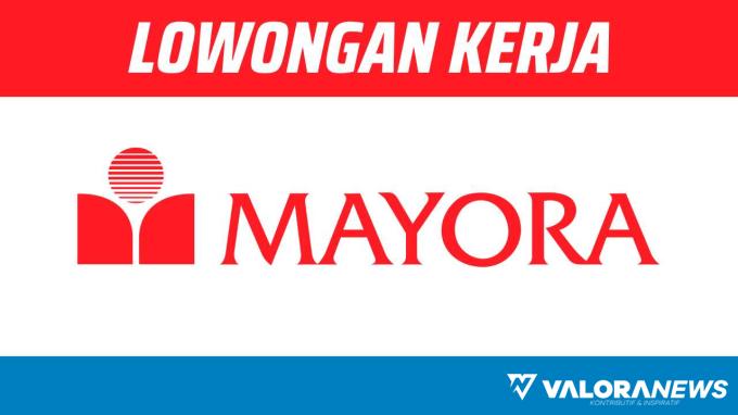 Masih Dibuka, Lowongan Kerja PT Mayora Indah Tbk November 2023