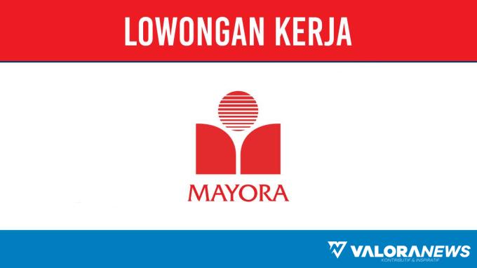 Minimal Tamatan SMK! Lowongan Kerja PT Mayora Indah Tbk November 2023, untuk 2 Posisi Penting