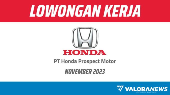 PT Honda Prospect Motor kembali Buka Lowongan Kerja November 2023