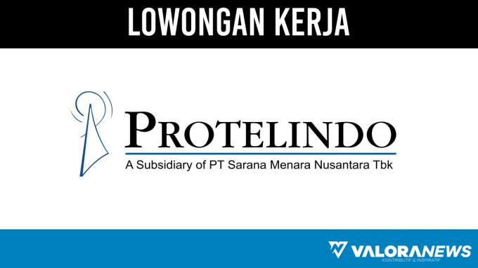 PT Protelindo buka Lowongan Kerja untuk 2 Posisi Penting, November 2023, Berikut Cara Daftarnya