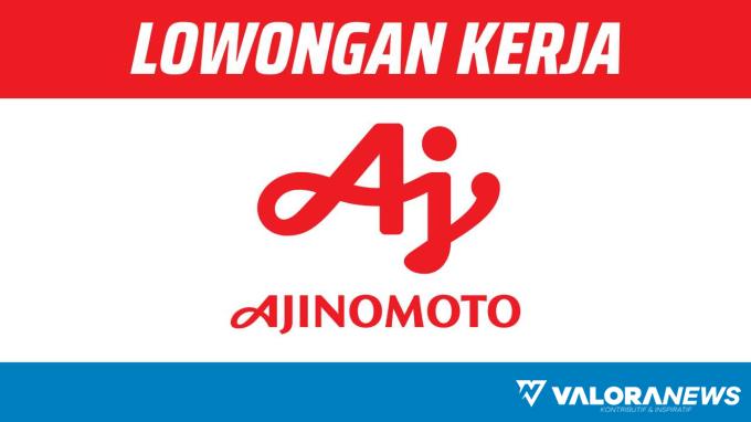 Rekrutmen Lowongan Kerja Ajinomoto, Batas Akhir 14 November 2023