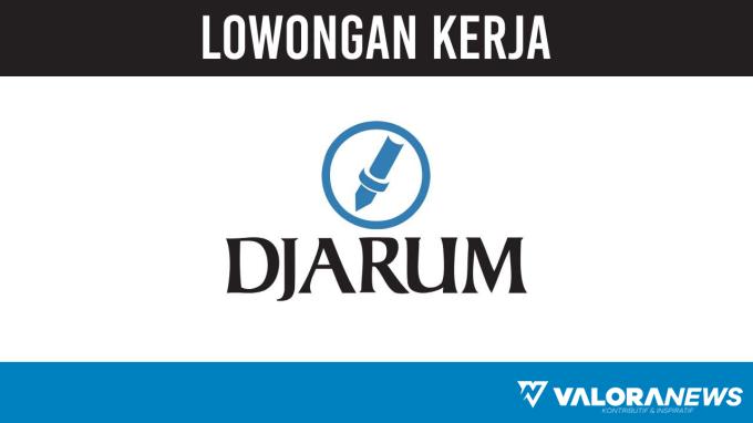Daftar Disini! Lowongan Kerja PT Djarum November 2023, Berikut Penempatan, Posisi dan Kualifikasinya