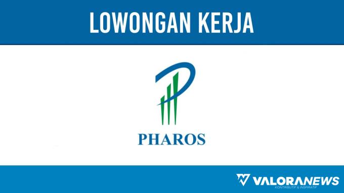 Terbaru November 2023! Lowongan Kerja PT Pharos Indonesia, Begini Cara Melamarnya
