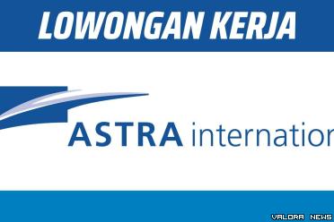 Dibutuhkan Fresh Graduate, Lowongan Kerja PT Astra International Tbk November 2023