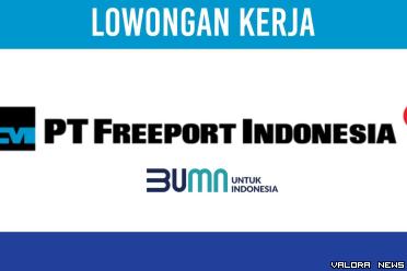 Penawaran Menarik! Lowongan Kerja PT Freeport Indonesia November 2023, Penempatan Gresik Jawa Timur