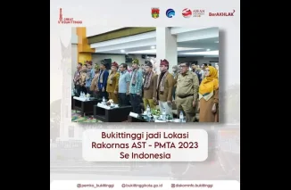 Bukittinggi jadi Lokasi Rakornas AST - PMTA 2023 se Indonesia