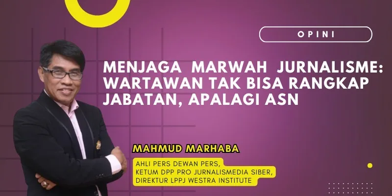 Menjaga Marwah Jurnalisme: Wartawan Tak Bisa Rangkap Jabatan, Apalagi ASN